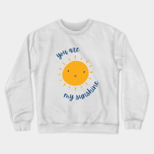 You are my sun shine Crewneck Sweatshirt